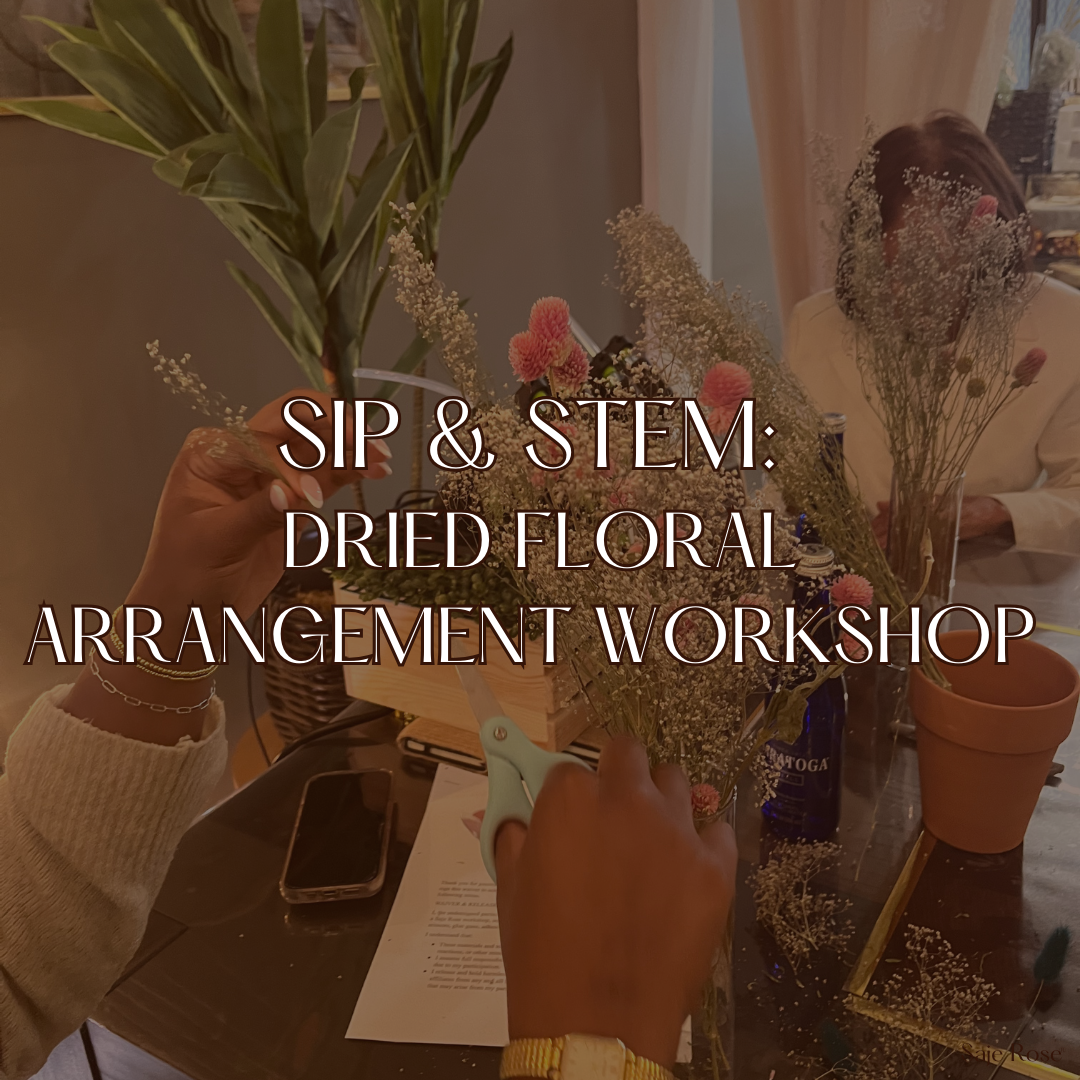 Sips & Stems | Dried Floral Arrangement Making Sessions